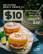 Delicious Meals under $10: Cheap Unique Meals You Can Make under $10