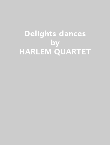 Delights & dances - HARLEM QUARTET