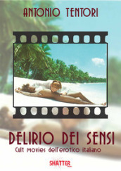 Delirio dei sensi. Cult movies dell erotico italiano
