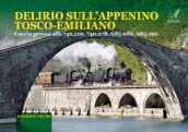 Delirio sull appennino tosco-emiliano. Caccia grossa alle 741.120, 740.278, 685.089, 685.196. Con 15 QR-code per collegarsi ai video-clip