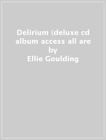 Delirium (deluxe cd album access all are - Ellie Goulding