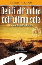 Delitti all ombra dell ultimo sole. La banda dell Albarola