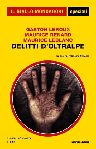 Delitti d'Oltralpe (Il Giallo Mondadori) - Gaston Leroux - Maurice Leblanc - Maurice Renard