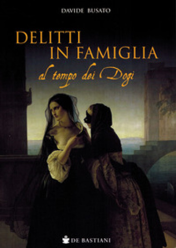 Delitti in famiglia al tempo dei Dogi - Davide Busato