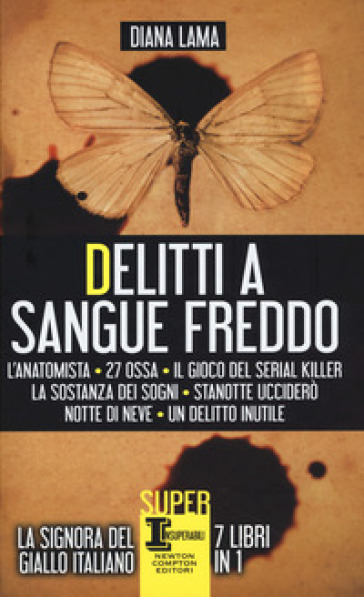 Delitti a sangue freddo: L'anatomista-27 ossa-Il gioco del serial killer-La sostanza dei sogni-Stanotte ucciderò-Notte di neve-Un delitto inutile - Diana Lama