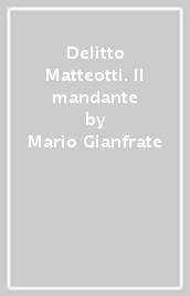 Delitto Matteotti. Il mandante