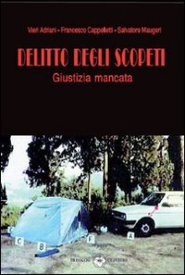 Delitto degli Scopeti. Giustizia mancata - Vieri Adriani - Salvatore Maugeri - Francesco Cappelletti