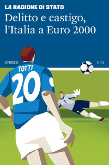 Delitto e castigo. L'Italia a Euro 2000 - La Ragione di Stato