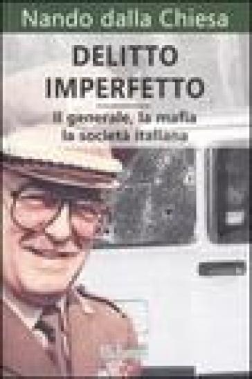 Delitto imperfetto. Il generale, la mafia, la società italiana - Nando Dalla Chiesa