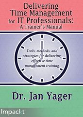 Delivering Time Management for IT Professionals: A Trainer s Manual