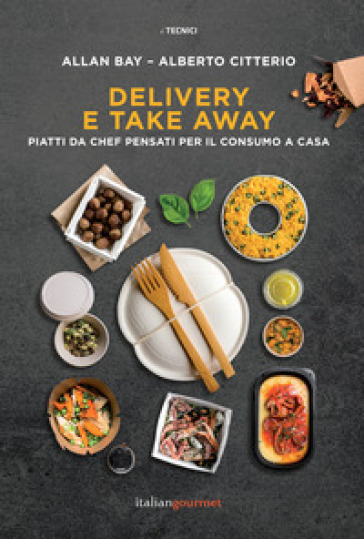 Delivery e take away. Piatti da chef pensati per il consumo a casa - Allan Bay - Alberto Citterio