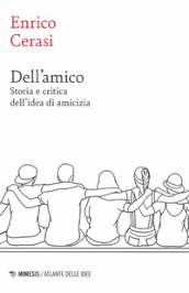 Dell amico. Storia e critica dell idea dell amicizia