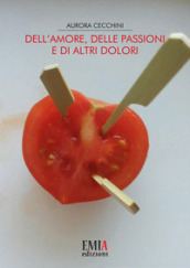 Dell amore, delle passioni e di altri dolori