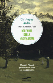 Dell arte della meditazione. 25 quadri, 25 modi per imparare a vivere con consapevolezza