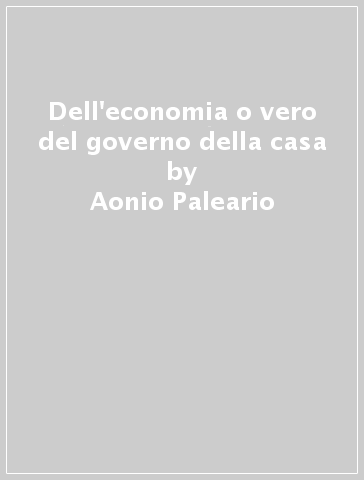 Dell'economia o vero del governo della casa - Aonio Paleario