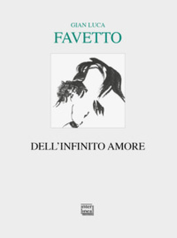 Dell'infinito amore - Gian Luca Favetto