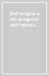Dell origine e dei progressi dell Istituto delle scienze di Bologna, di Giuseppe Gaetano Bolletti