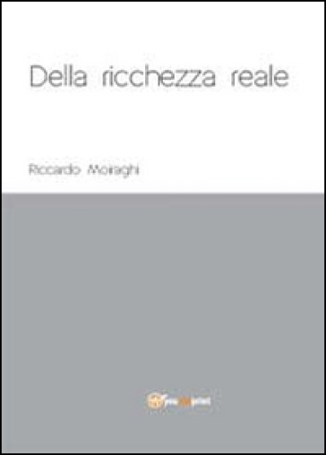 Della ricchezza reale - Riccardo Moiraghi