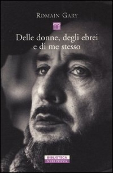 Delle donne, degli ebrei e di me stesso - Romain Gary