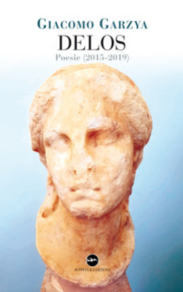 Delos. Poesie (2015-2019) - Giacomo Garzya