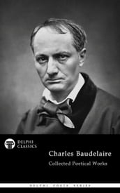 Delphi Collected Poetical Works of Charles Baudelaire (Illustrated)