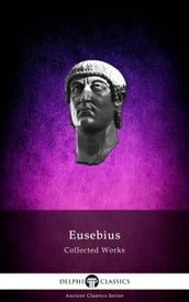 Delphi Collected Works of Eusebius (Illustrated)