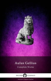 Delphi Complete Works of Aulus Gellius (Illustrated)
