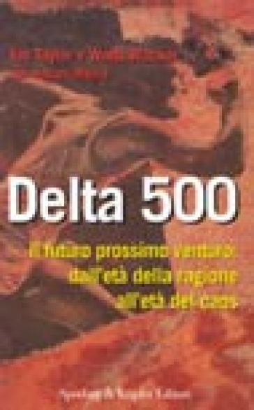 Delta 500. Il futuro prossimo venturo: profezie e previsioni per la società del 2000 - Howard Means - Watts Wacker - Jim Taylor