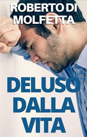 Deluso dalla Vita