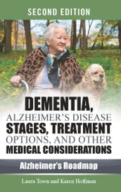 Dementia, Alzheimer s Disease Stages, Treatment Options, and Other Medical Considerations, Second Edition