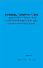 Demenza, Alzheimer, Afasia: aspetti clinico-diagnostici e riabilitativi ed implicazioni psico-emotive e socio-relazionali.