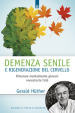 Demenza senile e rigenerazione del cervello. Rimanere mentalmente giovani nonostante l età