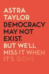 Democracy May Not Exist But We ll Miss it When It s Gone