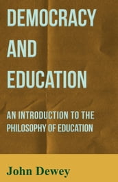 Democracy and Education - An Introduction to the Philosophy of Education