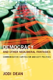 Democracy and Other Neoliberal Fantasies