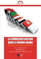 Démocratisation dans le monde arabe (La) : Alternance pour quelle alternative ?