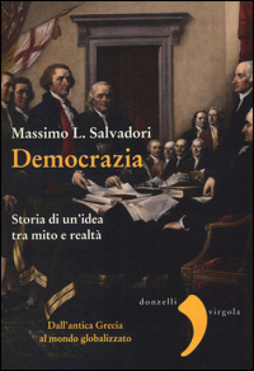 Democrazia. Storia di un'idea tra mito e realtà - Massimo L. Salvadori