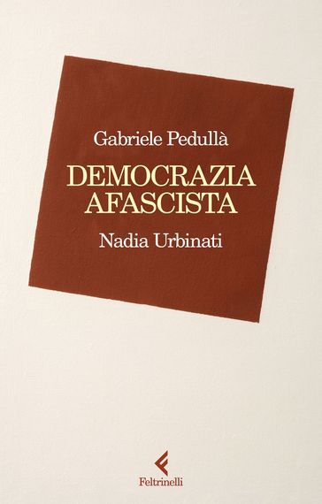 Democrazia afascista - Nadia Urbinati - Gabriele Pedullà