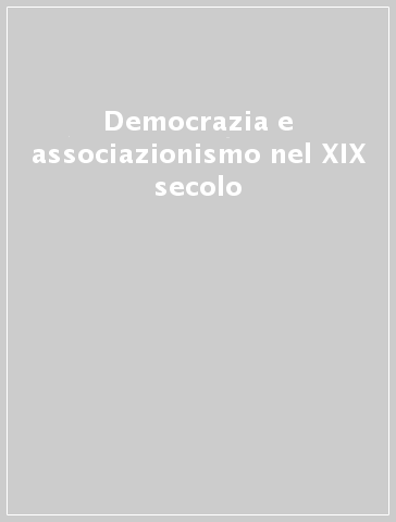 Democrazia e associazionismo nel XIX secolo