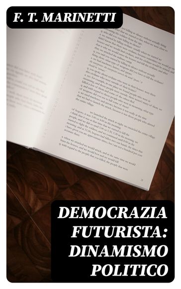 Democrazia futurista: dinamismo politico - Filippo Tommaso Marinetti