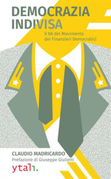 Democrazia indivisa. Il '68 del movimento dei finanzieri democratici - Claudio Madricardo | 