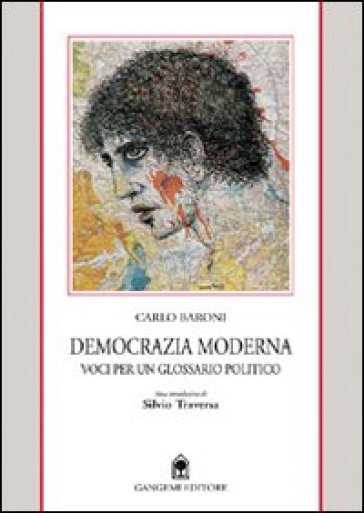 Democrazia moderna. Voci per un glossario politico - Carlo Baroni