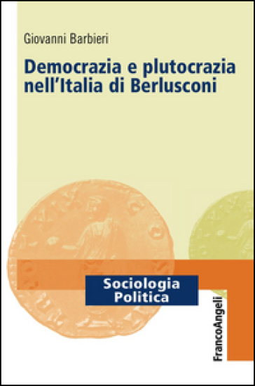 Democrazia e plutocrazia nell'Italia di Berlusconi - Giovanni Barbieri