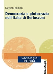 Democrazia e plutocrazia nell Italia di Berlusconi