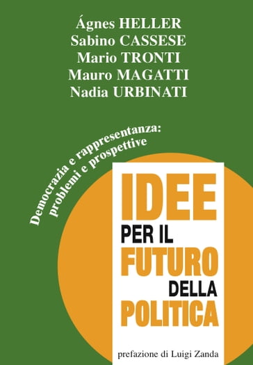 Democrazia e rappresentanza: problemi e prospettive - Agnes Heller - Mario Tronti - Mauro Magatti - Nadia Urbinati - Cassese Sabino