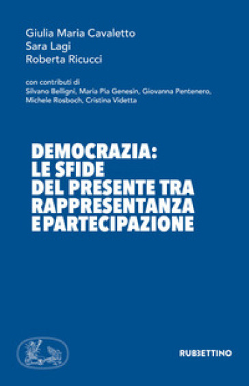 Democrazia: le sfide del presente tra rappresentanza e partecipazione - Giulia Maria Cavaletto - Sara Lagi - Roberta Ricucci