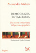 Democrazia totalitaria. Una storia controversa del governo popolare