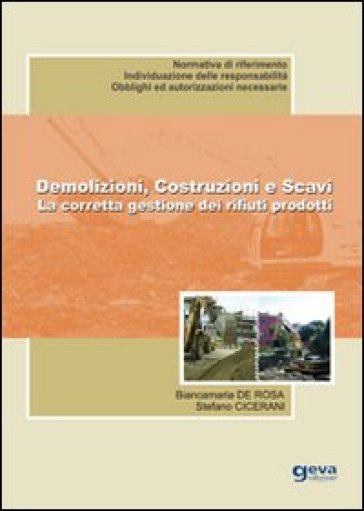 Demolizioni, costruzioni e scavi. La corretta gestione dei rifiuti prodotti - Stefano Cicerani - Biancamaria De Rosa