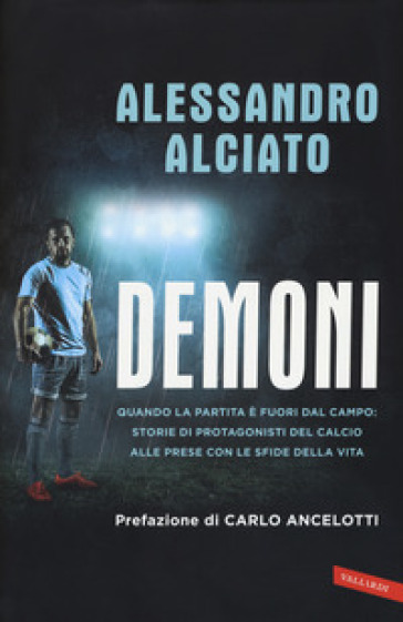 Demoni. Quando la partita è fuori dal campo: storie di protagonisti del calcio alle prese con le sfide della vita - Alessandro Alciato