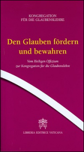 Den Glauben fordern und bewahren. Vom Heiligen Offizium zur Kongregation fur die Glaubenslehre